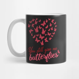 you still give me butterflies, Love, romance, and valentines Mug